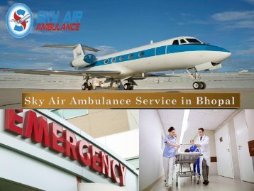 Take Benefit of Sky Air Ambulance in Bhopal at a Genuine Cost