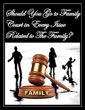 Should You Go to Family Court in Every Issue Related to The Family?
