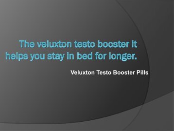  The Veluxton Testo Booster It helps you stay in bed for longer.