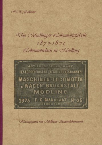 Die Mödlinger Lokomotivfabrik 1873 - 1875 Lokomotivbau in Mödling