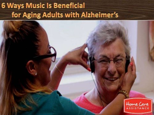 6 Ways Music Is Beneficial for Aging Adults with Alzheimer’s