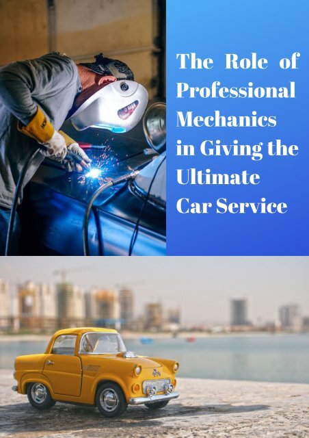 The Role of Professional Mechanics in Giving the Ultimate Car Service