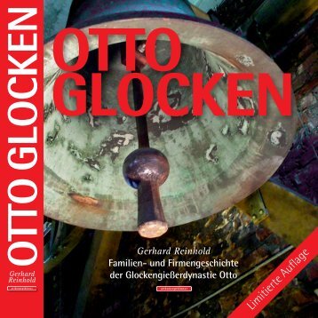 Gerhard Reinhold: OTTO-Glocken. Familien- und Firmengeschichte der Glockengießerdynastie Otto, Hemelingen/Bremen
