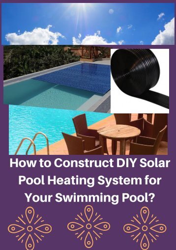 How to Construct DIY Solar Pool Heating System for Your Swimming Pool?