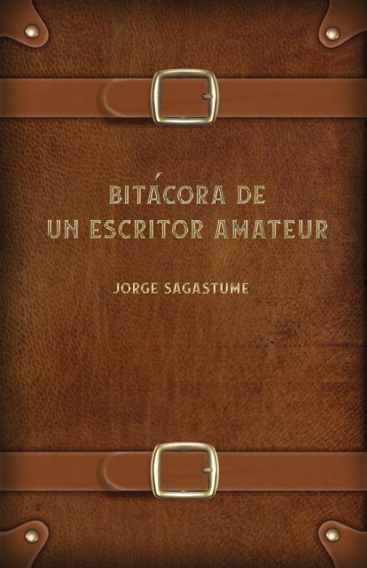 Bitácora de un Escritor Amateur - Jorge Sagastume