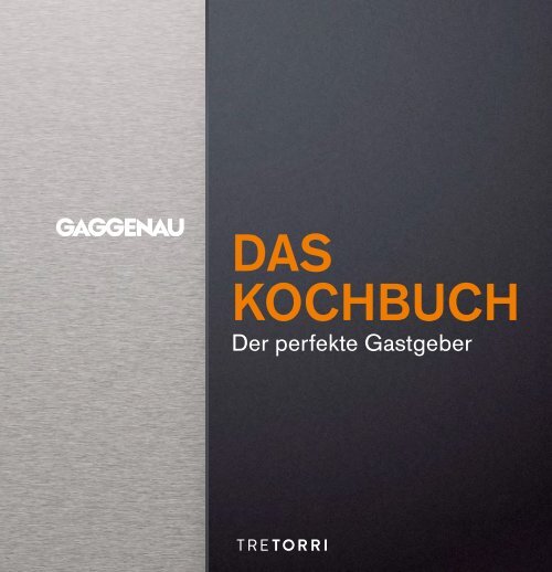 GAGGENAU Das Kochbuch - Der perfekte Gastgeber