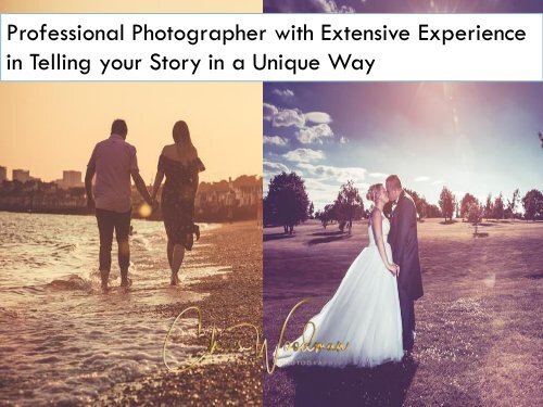 Professional Photographer with Extensive Experience in Telling your Story in a Unique Way