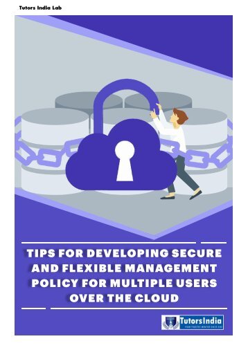 DISSERTATION ALGORITHM DEVELOPMENT TIPS FOR DEVELOPING SECURE AND FLEXIBLE MANAGEMENT POLICY FOR MULTIPLE USERS OVER THE CLOUD
