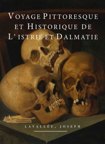 Voyage Pittoresque et Historique de L'Istrie et Dalamatie 