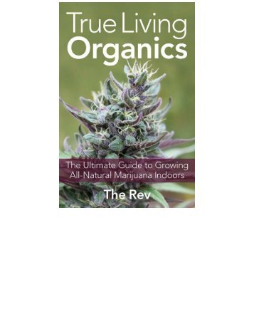 True Living Organics - The Ultimate Guide to Growing All-Natural Marijuana Indoors (2012)