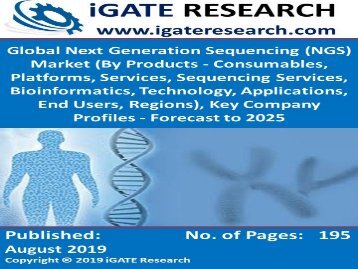 Global Next Generation Sequencing (NGS) Market (By Products - Consumables, Platforms, Services, Sequencing Services, Bioinformatics, Technology, Applications, End Users, Regions), Key Company Profiles - Forecast to 2025