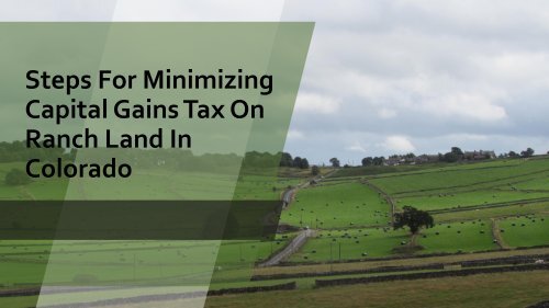 Steps For Minimizing Capital Gains Tax On Ranch Land In Colorado