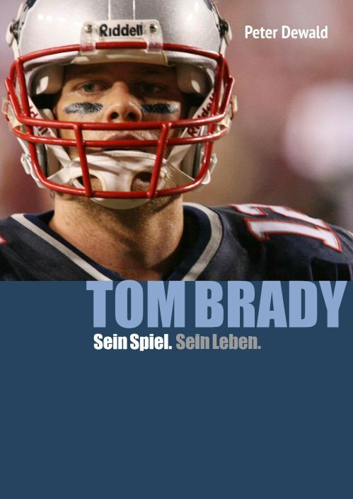 Peter Dewald, Tom Brady - Sein Spiel. Sein Leben. , 22,95 €