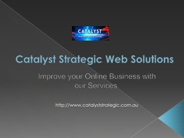 Improve your Online Business with Catalyst Strategic Web Solution.