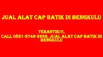 TERANTIK!!!, Call 0821-3746-2266, Jual Alat Cap Batik di Bengkulu