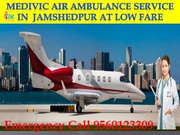 Now Medivic Air Ambulance from Jamshedpur to Vellore with Top Medical Doctors Facility
