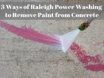 3 Ways of Raleigh Power Washing to Remove Paint from Concrete by Peak Pressure Washing