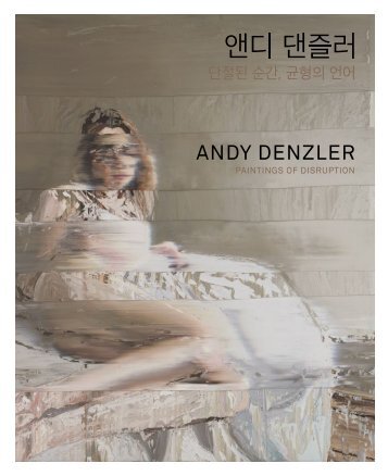 ANDY DENZLER. Paintings of Disruption