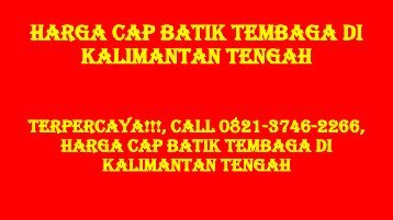 TERPERCAYA!!!, Call 0821-3746-2266, Harga Cap Batik Tembaga di Kalimantan Tengah