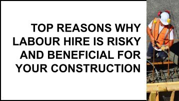 Top Reasons Why Labour Hire Is Risky And Beneficial For Your Construction