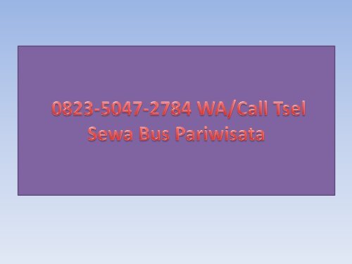 0823–5047–2784 WA/Call Tsel Sewa Bus Pariwisata Banjarnegara No Telpon Harga Rental