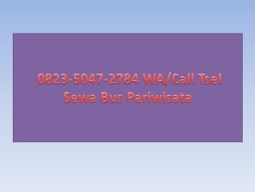 0823–5047–2784 WA/Call Tsel Sewa Bus Pariwisata Purwokerto No Telpon Harga Rental