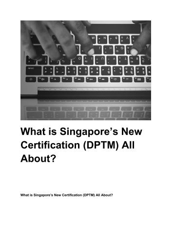 What is Singapore’s New Certification (DPTM) All About?