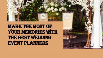 Make The Most Of Your Memories With The Best Wedding Event Planners