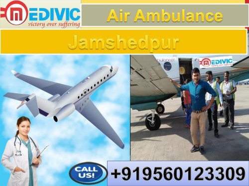 Get Affordable Air Ambulance Service in Jamshedpur and Silchar by Medivic Aviation