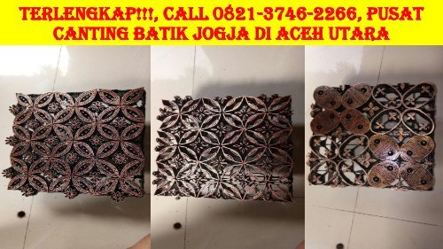 TERLENGKAP!!!, Call 0821-3746-2266, Pusat Canting Batik Jogja di Aceh Utara