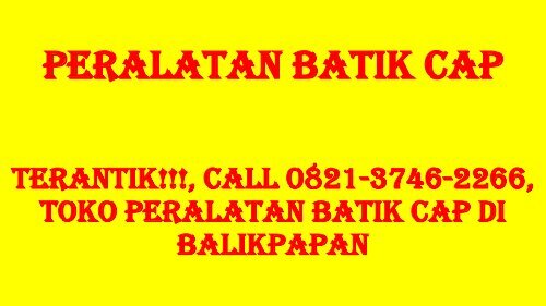 TERANTIK!!!, Call 0821-3746-2266, Toko Peralatan Batik Cap di Balikpapan