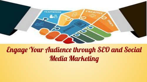 Engage Your Audience Through SEO and Social Media Marketing