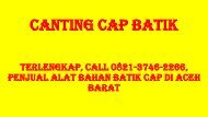 TERLENGKAP, Call 0821-3746-2266, Penjual Alat Bahan Batik Cap di Aceh Barat