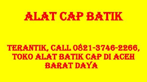TERANTIK, Call 0821-3746-2266, Toko Alat Batik Cap di Aceh Barat Daya