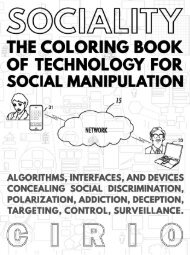 SOCIALITY, the Coloring Book of Technology for Social Manipulation