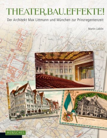 Leseprobe:  THEATER.BAU.EFFEKTE! - Der Architekt Max Littmann und München zur Prinzregentenzeit