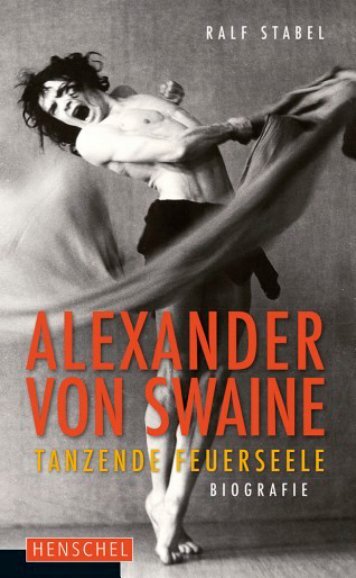 Leseprobe:  Alexander von Swaine - Tanzende Feuerseele. Biografie