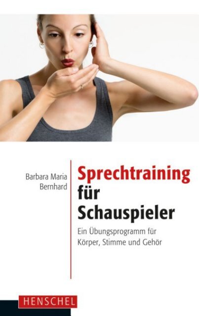 Leseprobe: Sprechtraining für Schauspieler - Ein Übungsprogramm für Körper, Stimme und Gehör