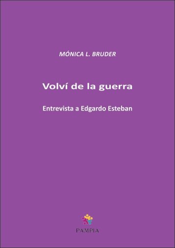 Mónica Bruder entrevista - Volví de la guerra con la mente en blanco (entrevista a Edgardo Esteban)