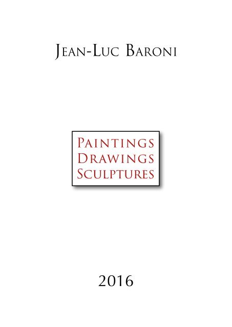 Paintings Drawings Sculptures 2016 - Jean Luc Baroni