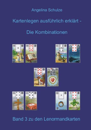 Kartenlegen ausführlich erklärt - Lenormand Deutung Kombinationen mit Lenormandkarten Band 3 (Leseprobe)