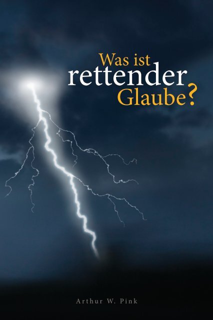 Arthur W. Pink: Was ist rettender Glaube?