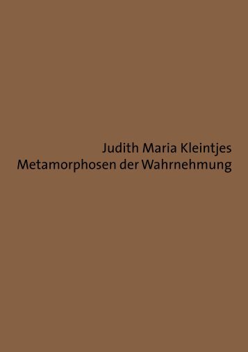 Judith Maria Kleintjes Metamorphosen der Wahrnehmung