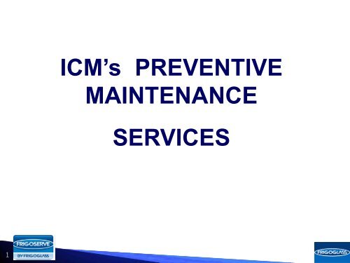 ICM's PREVENTIVE MAINTENANCE SERVICES - Frigoglass