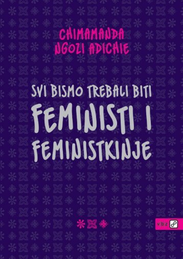 Chimamanda Ngozi Adichie - Svi bismo trebali biti feministi i feministkinje