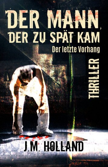 Blick ins Buch: J.M. Holland: Der Mann, der zu spät kam - Der letzte Vorhang