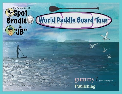 The Adventures of Spot, Brodie, JB World Paddleboard Tour 