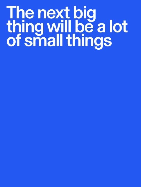 The Next Big Thing Will Be a Lot of Small Things