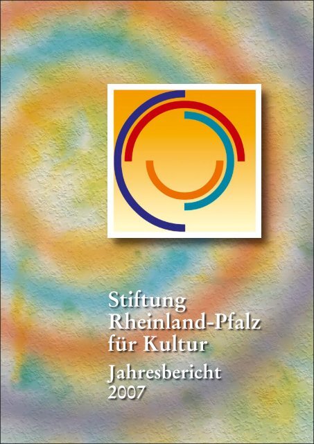 Stiftung 2007 Internet.indd - Stiftung Rheinland-Pfalz für Kultur