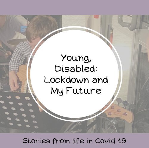 Young, Disabled: Lockdown and My Future